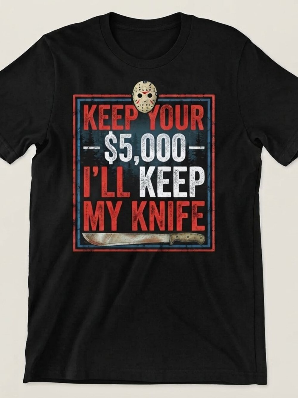 Funny Halloween Jason Voorhees Keep Your $5,000 I'll Keep My Knife Tee